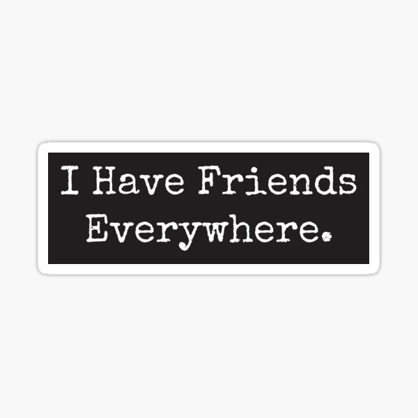 Item preview, I have Friends Everywhere designed and sold by Darmoks-Geeks.