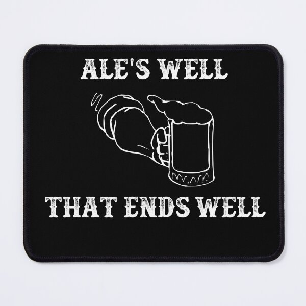 Artikelvorschau, Lustiges Ale-Bier-Lager-Wortspiel - Ale’s Well That Ends Well entworfen und verkauft von Galvanized.