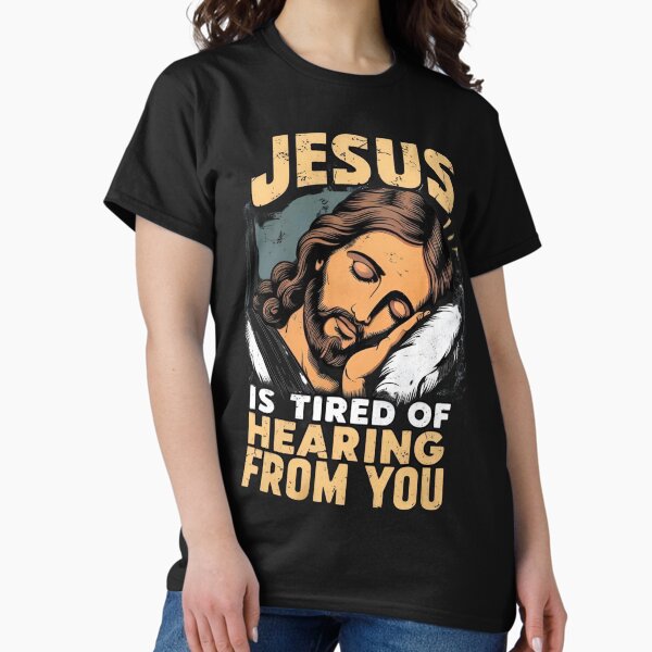 Item preview, Jesus Is Tired Of Hearing From You 2 designed and sold by CA93.