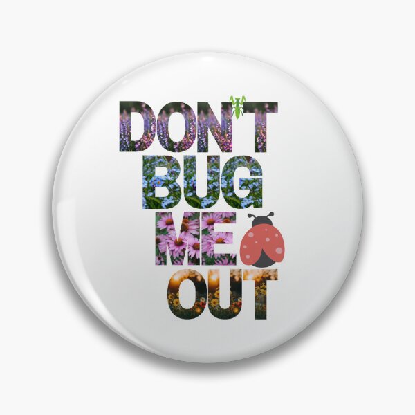 Item preview, DONT BUG ME OUT-My need for tranquility is blossoming, so please, buzz off gently! designed and sold by skim3080.