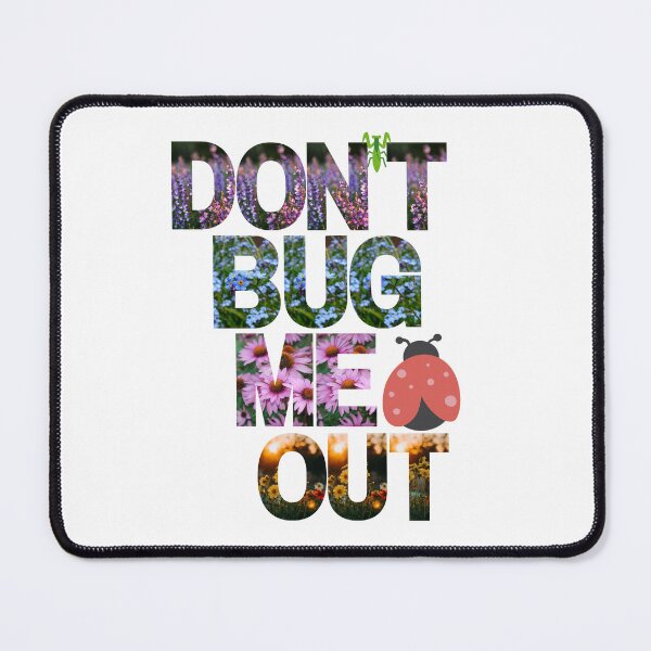 Item preview, DONT BUG ME OUT-My need for tranquility is blossoming, so please, buzz off gently! designed and sold by skim3080.