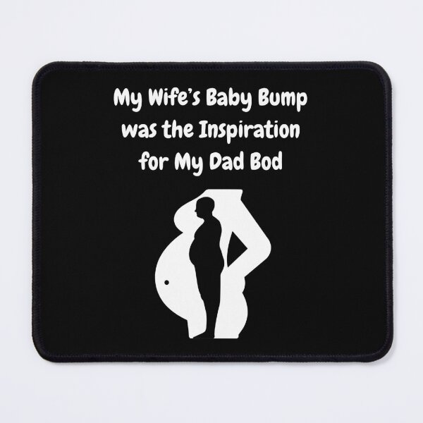 Item preview, My Wife's Baby Bump Was The Inspiration For My Dad Bod! designed and sold by Artography Designs.