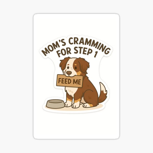Item preview, Feed me, Mom’s Cramming for Step 1 - Dogtors in Training designed and sold by DocDocShop.