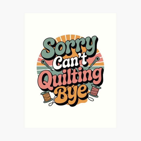 Aperçu de l'œuvre Désolé, je ne peux pas faire de quilting. Au revoir – Quilting amusant créée et vendue par tmerchtrends.
