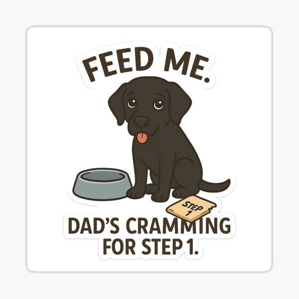 Item preview, Feed Me, Dad's Cramming for Step 1 - Dogtors in Training designed and sold by DocDocShop.
