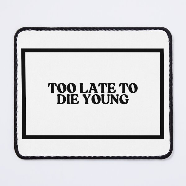 Item preview, Too Late To Die Young designed and sold by CharmStudio.