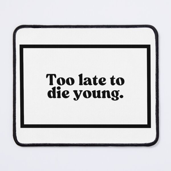 Item preview, Too late to die young. designed and sold by CharmStudio.