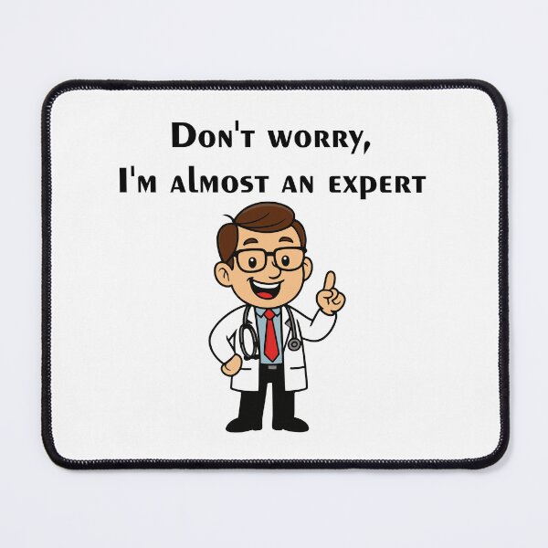 Item preview, Quote for doctors Don't worry, I'm almost an expert designed and sold by EchoOfSilence.