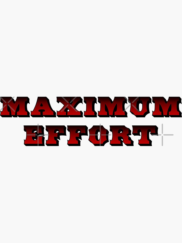 maximum-effort-sticker-for-sale-by-corpsecutter-redbubble