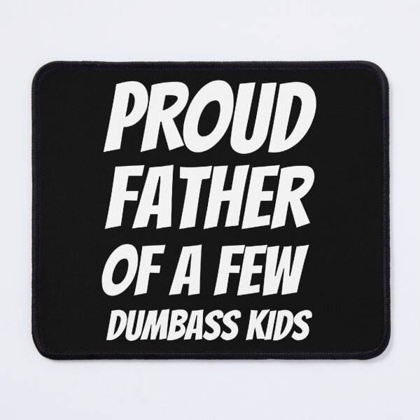 Item preview, Proud Father of a Few Dumbass Kids Shirt, Funny Dad T-Shirt for Father’s Day or Birthday Gift, Dad Life shirt, Father's Day Shirt designed and sold by May K Studio Design.