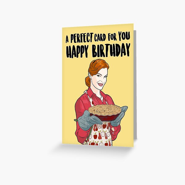 Artikel-Vorschau von Eine PERFEKTE Karte für Sie, Happy Birthday – Bree Van De Kamp – Geburtstagskarte, designt und verkauft von PopShopDesignFR.