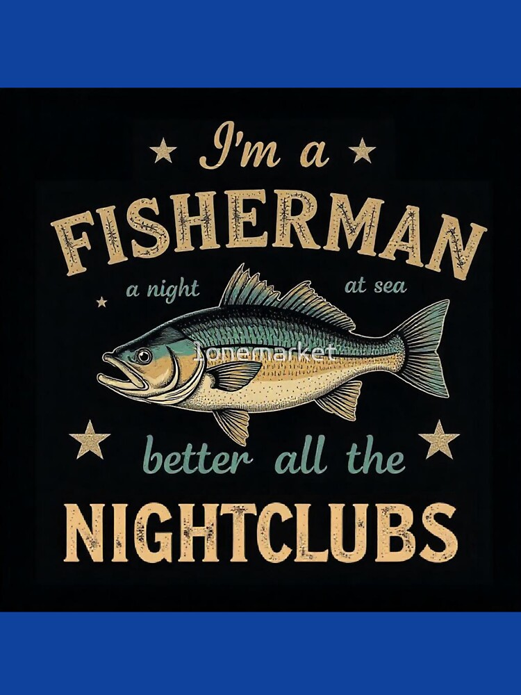Aperçu 7 sur 7. T-shirt respirant avec l'œuvre i'm a fisherman a night at sea better all nightclubs créée et vendue par 1onemarket.