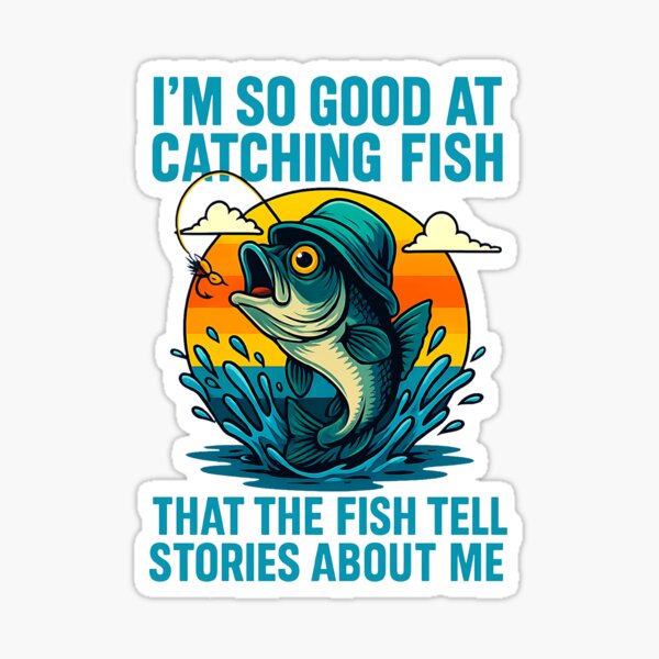 Item preview, I'm So Good At Catching Fish That The Fish Tell Stories designed and sold by cawtoon.