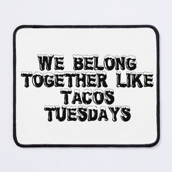Item preview, We Belong Together (Like Tacos & Tuesdays) designed and sold by Ninjacatoff.