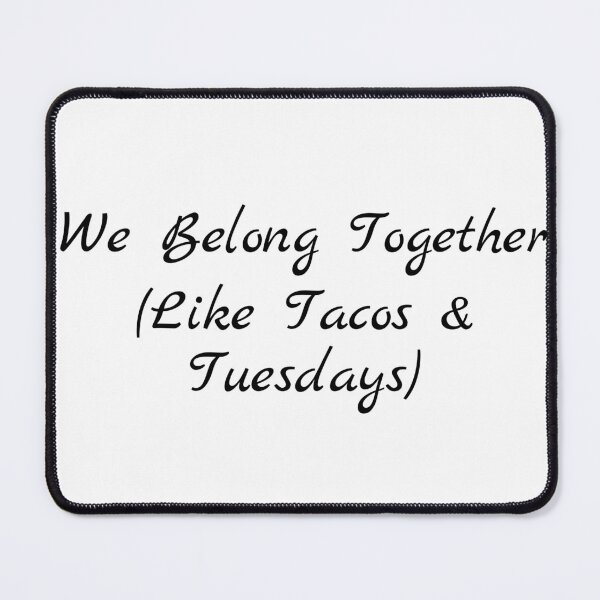 Item preview, We Belong Together (Like Tacos & Tuesdays) designed and sold by Ninjacatoff.