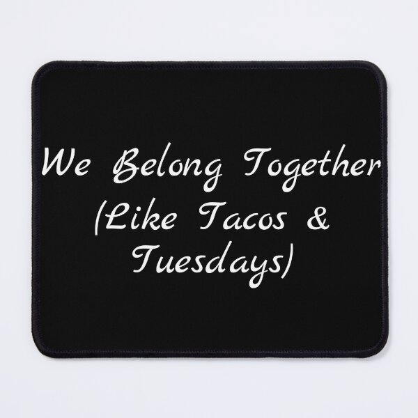 Item preview, We Belong Together (Like Tacos & Tuesdays) designed and sold by Ninjacatoff.