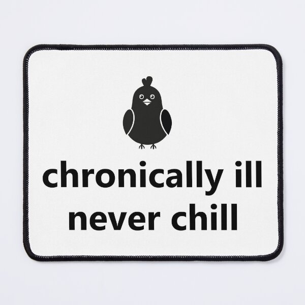 Item preview, CHRONICALLY ILL, NEVER CHILL designed and sold by juroman.