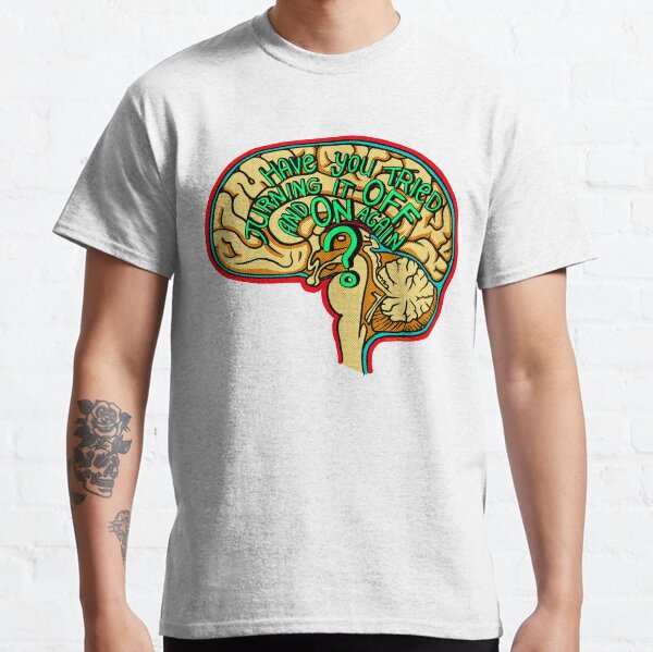 Have you tried turning it off and on again? Classic T-Shirt