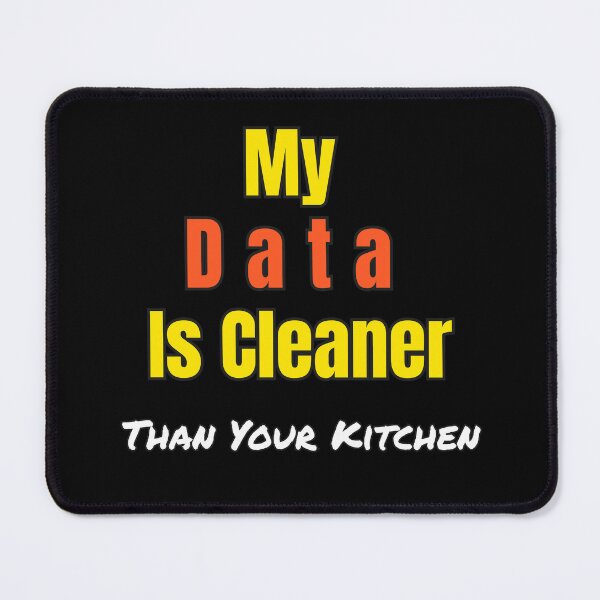 Item preview, Funny Data Science Gift – "My Data Is Cleaner Than Your Kitchen" for Analysts & Coders designed and sold by Ela-graphicwiz.
