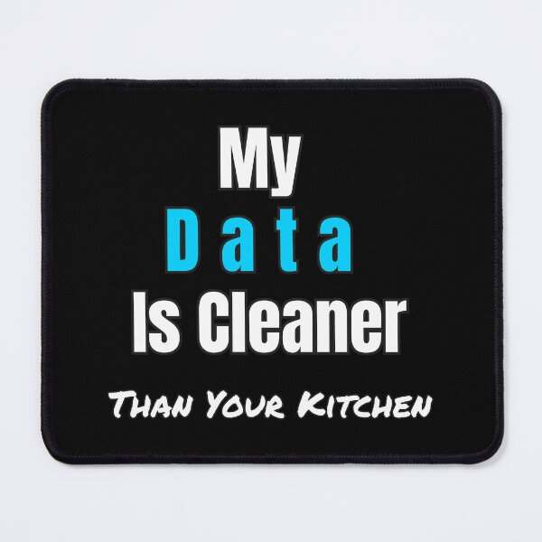 Item preview, Funny Data Science Gift – "My Data Is Cleaner Than Your Kitchen" for Analysts & Coders designed and sold by Ela-graphicwiz.