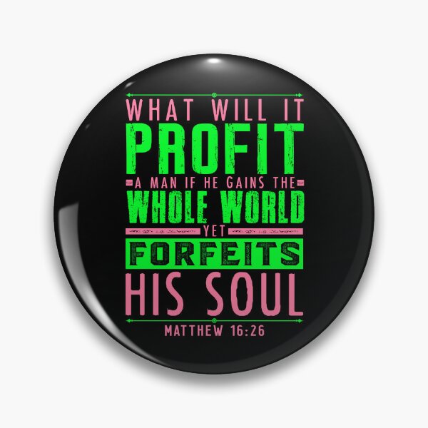 Item preview, Matthew 16:26 What Will It Profit A Man If He Gains The Whole World Yet Forfeits His Soul? designed and sold by plushism.