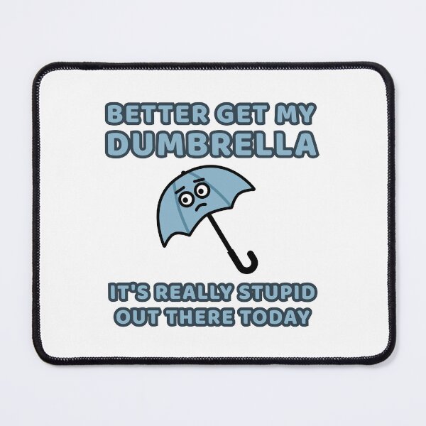 Item preview, Better Get My Dumbrella - It's Really Stupid Out There Today designed and sold by WurmWeb.DesignShop.