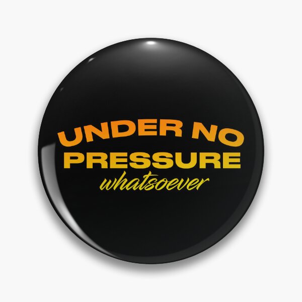 Item preview, Under No Pressure Whatsoever designed and sold by pineconebutter.