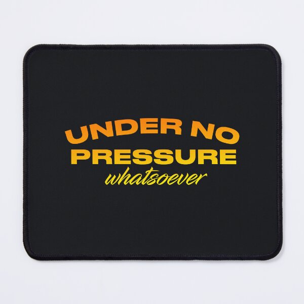 Item preview, Under No Pressure Whatsoever designed and sold by pineconebutter.
