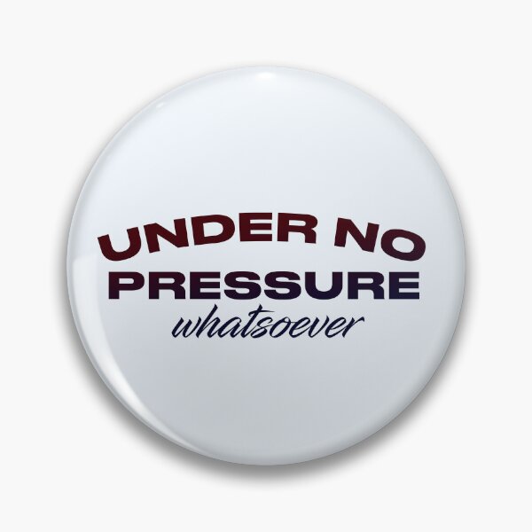 Item preview, Under No Pressure Whatsoever designed and sold by pineconebutter.
