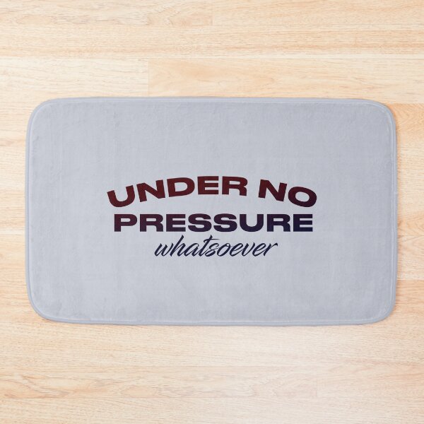Item preview, Under No Pressure Whatsoever designed and sold by pineconebutter.