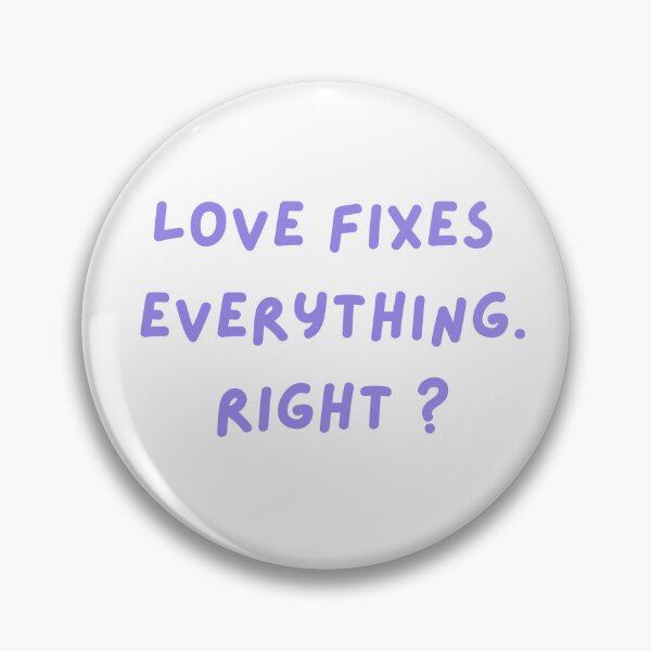 Item preview, Love fixes everything. Right? designed and sold by RAWSTATE.