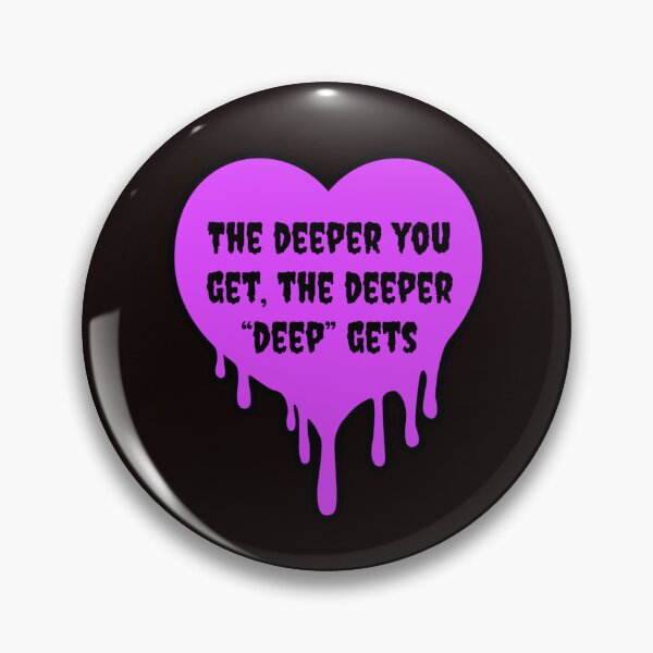 Item preview, The deeper you get the deeper deep gets designed and sold by Elevendy-Seven.