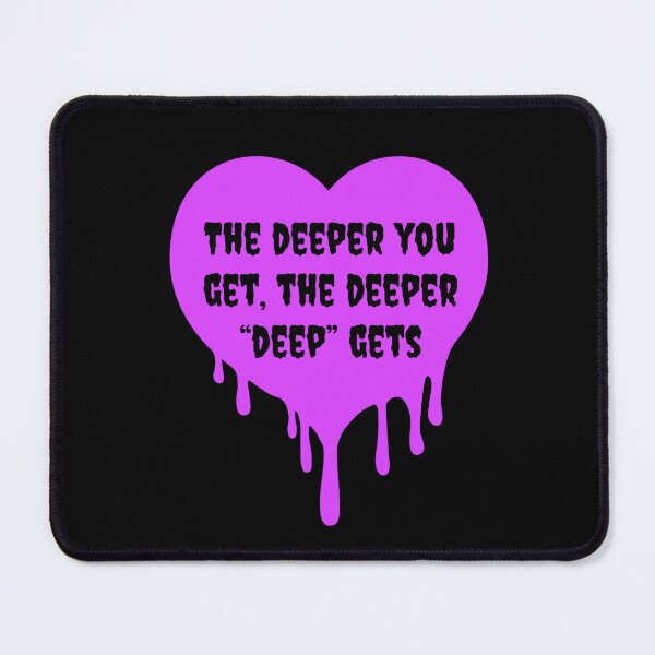 Item preview, The deeper you get the deeper deep gets designed and sold by Elevendy-Seven.