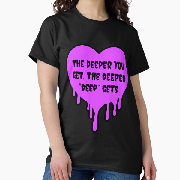Item preview, The deeper you get the deeper deep gets designed and sold by Elevendy-Seven.
