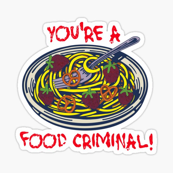 Item preview, You’re a Food Criminal designed and sold by wildjellybeans.