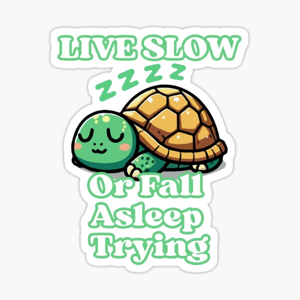 Item preview, Lazy Tortoise | Live Slow Or Fall Asleep Trying designed and sold by McThingummy.
