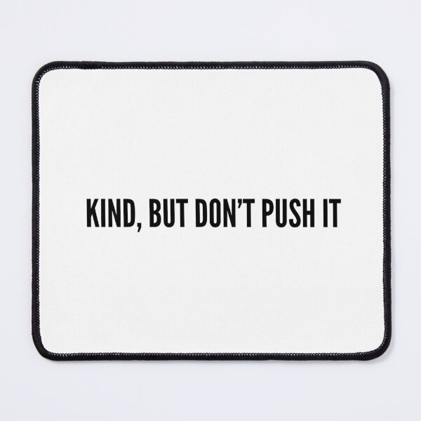 Item preview, Kind, But Don’t Push It – Bold Empathy with Boundaries Design designed and sold by TheCreativeVLT.