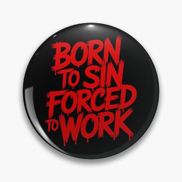 Item preview, Born to Sin Forced to Work Statement designed and sold by Amanda's Factory.