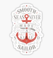Smooth Sea Never Made A Skilled Sailor Sticker