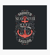 Smooth Sea Never Made A Skilled Sailor Photographic Print