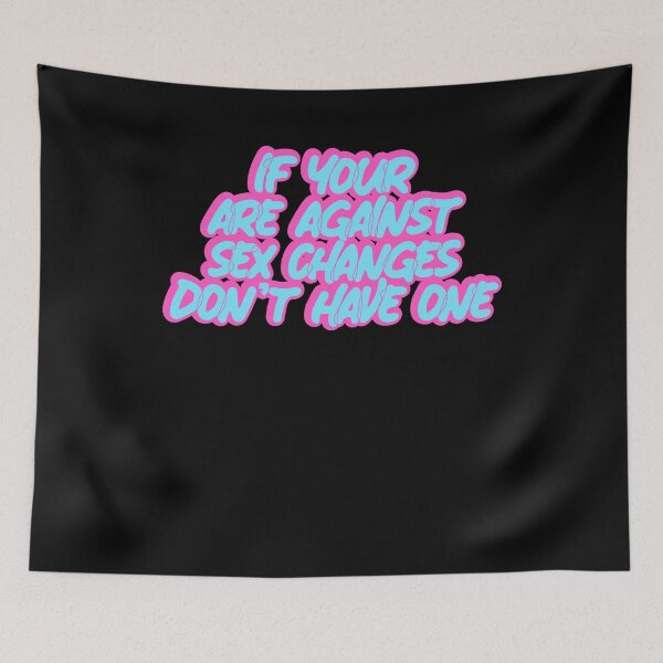 Item preview, If You Are Against Sex Changes Don't Have One designed and sold by BritySpear.