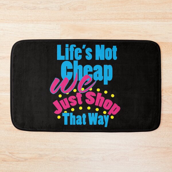 Item preview, Life's Not Cheap We Just Shop That Way designed and sold by bumperbay.