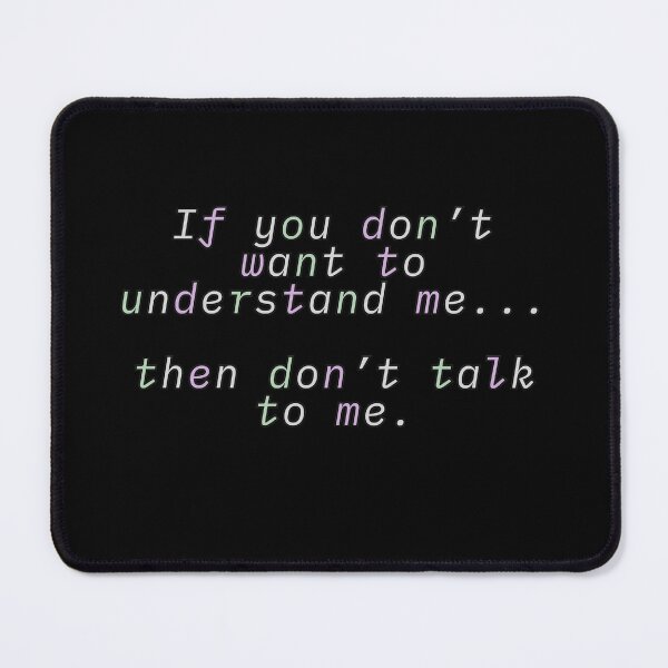 Item preview, If you don't want to understand me... then don't talk to me. designed and sold by HugSomeNettles.