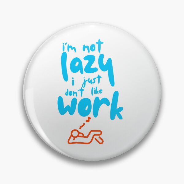Item preview, I'm Not Lazy, I Just Don't Like Work designed and sold by Pixel Perfection.