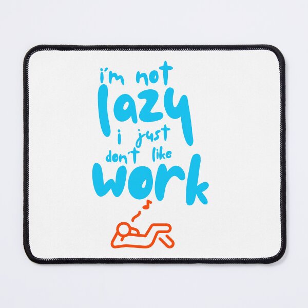 Item preview, I'm Not Lazy, I Just Don't Like Work designed and sold by Pixel Perfection.
