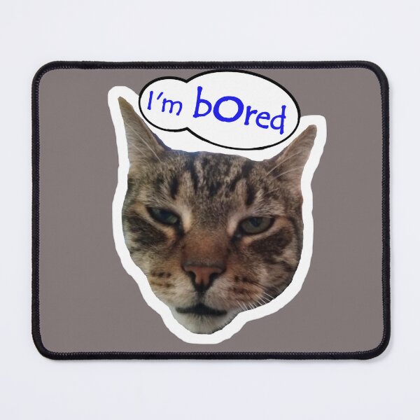 Item preview, Bored Cat (with "I'm Bored" speech bubble) designed and sold by BatavianBrew.