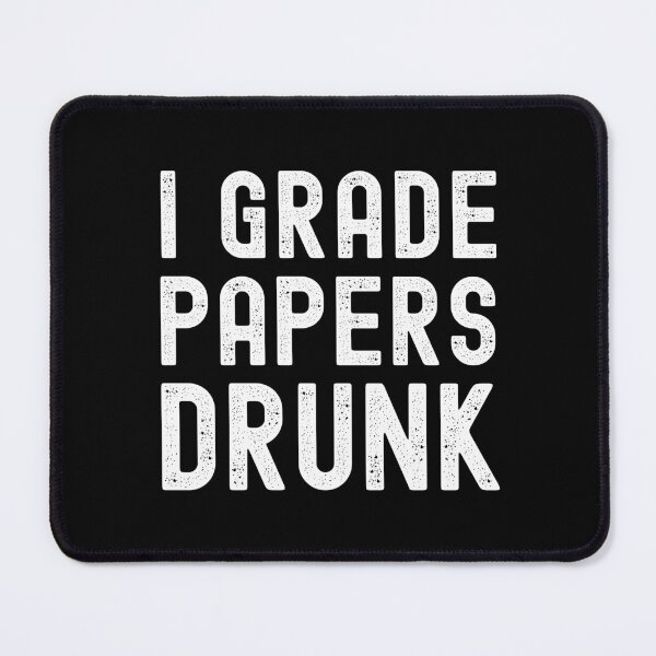 Item preview, I Grade Papers Drunk - Teacher Humor, Professor Humor, Funny Teacher, Alcohol Teacher, Alcohol Professor, Alcohol Educator designed and sold by jadedscientist.