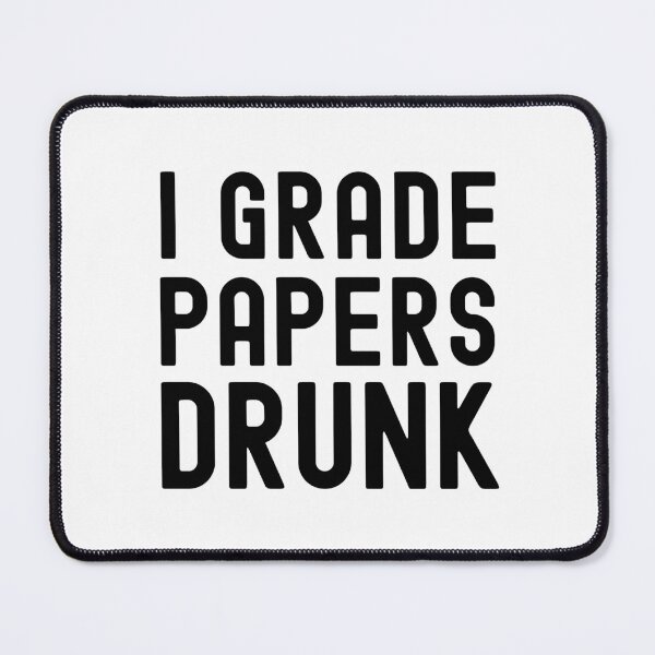 Item preview, I Grade Papers Drunk - Alcohol Teacher, Alcohol Professor, Teacher Humor, Professor Humor, Funny Teacher designed and sold by jadedscientist.