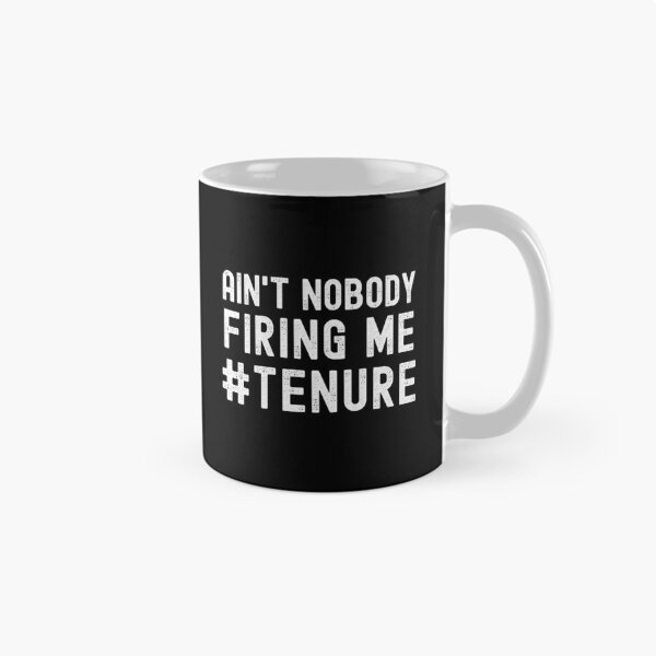 Item preview, Tenure Humor - Ain't Nobody Firing Me - Professor Humor, Associate Professor, Tenured, Assistant Professor, Full Professor, Funny Professor designed and sold by jadedscientist.