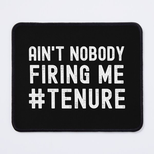 Item preview, Tenure Humor - Ain't Nobody Firing Me - Professor Humor, Associate Professor, Tenured, Assistant Professor, Full Professor, Funny Professor designed and sold by jadedscientist.